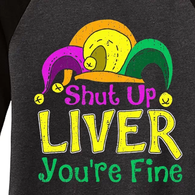 Shut Up Liver YouRe Fine Funny Mardi Gras Parade Outfit Women's Tri-Blend 3/4-Sleeve Raglan Shirt