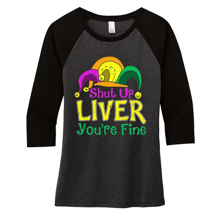 Shut Up Liver YouRe Fine Funny Mardi Gras Parade Outfit Women's Tri-Blend 3/4-Sleeve Raglan Shirt