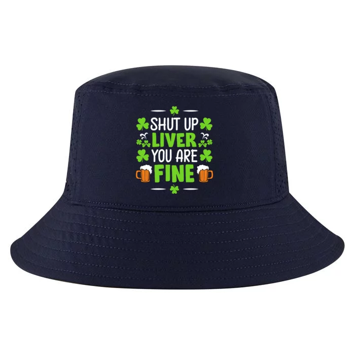 Shut Up Liver You Are Fine St Patrick's Day Funny Funny Gift Cool Comfort Performance Bucket Hat