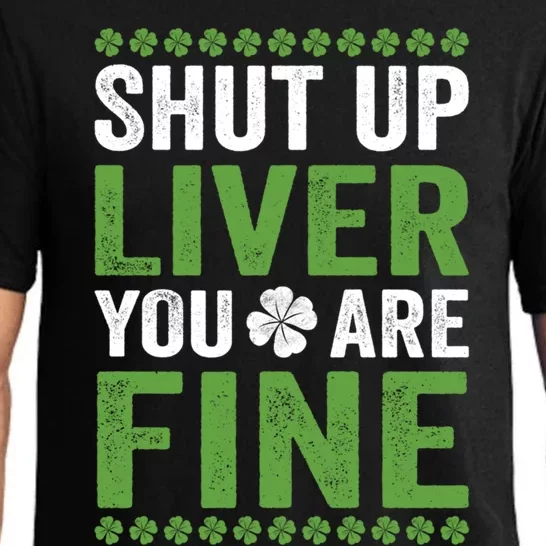 Shut Up Liver You Are Fine St Patricks Day Gift Pajama Set