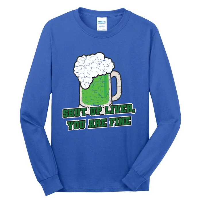 Shut Up Liver You Are Fine Cute Gift Tall Long Sleeve T-Shirt