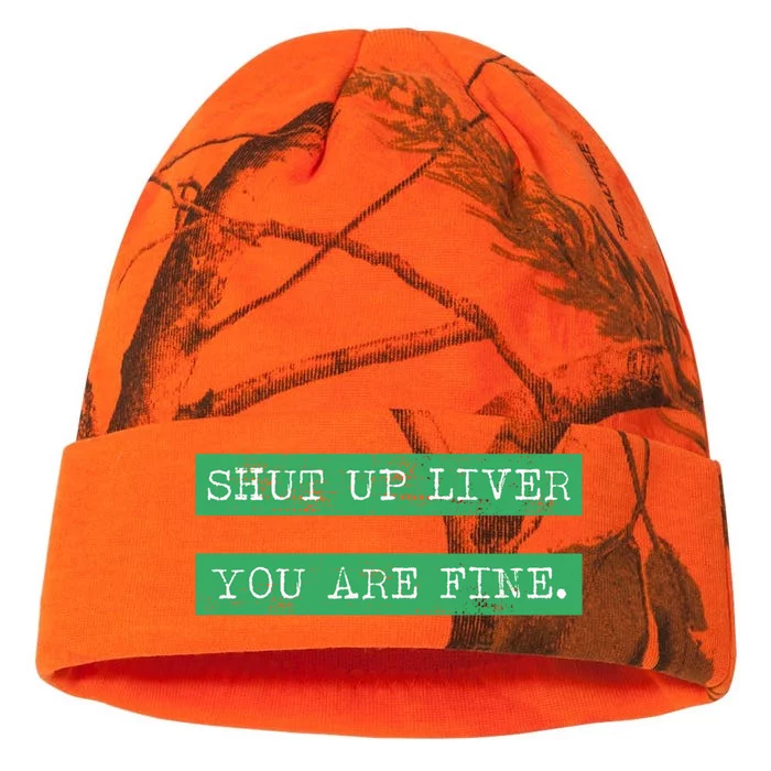 Shut Up Liver You Are Fine Funny Ing Gift St Patrick Gift Kati - 12in Camo Beanie