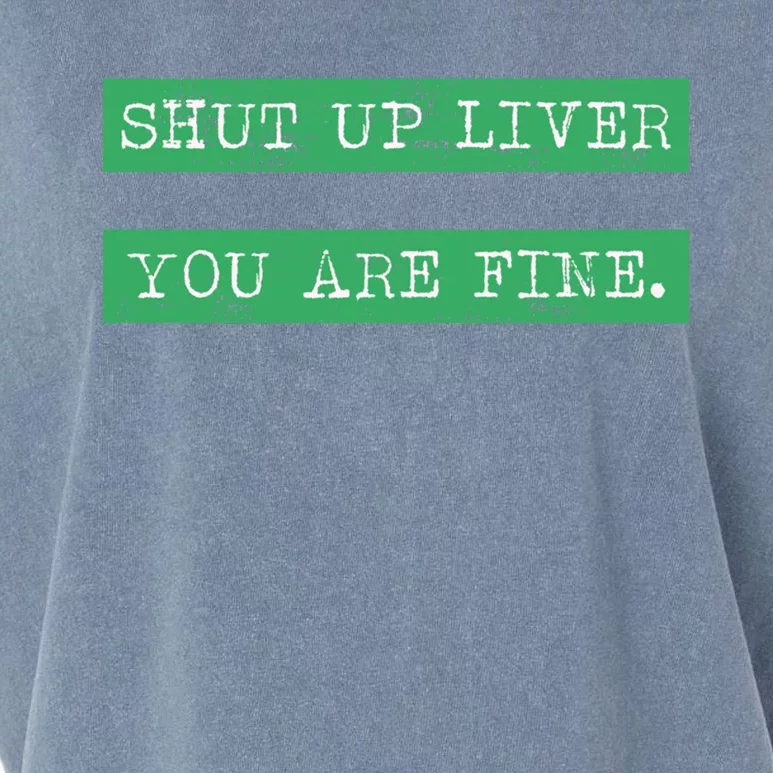 Shut Up Liver You Are Fine Funny Ing Gift St Patrick Gift Garment-Dyed Women's Muscle Tee