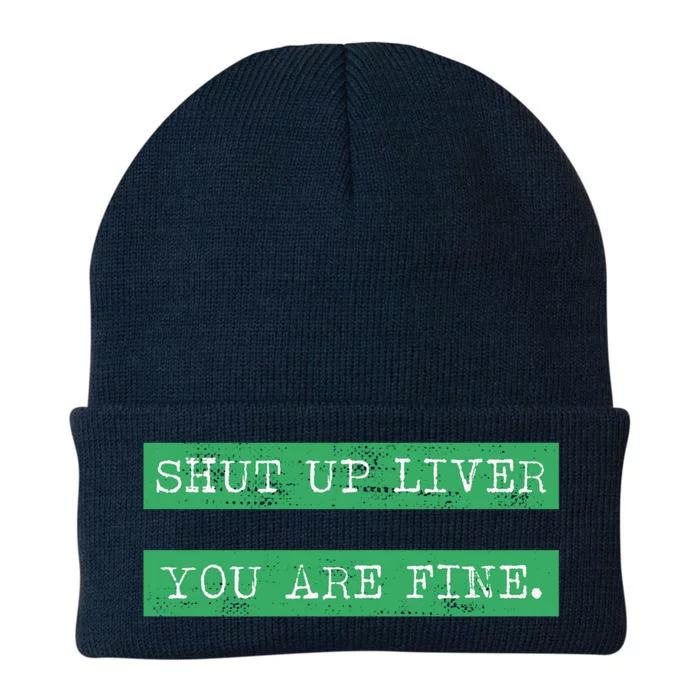 Shut Up Liver You Are Fine Funny Ing Gift St Patrick Gift Knit Cap Winter Beanie