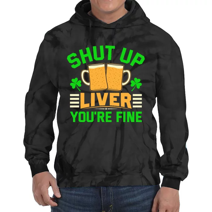 Shut Up Liver You're Fine Tie Dye Hoodie