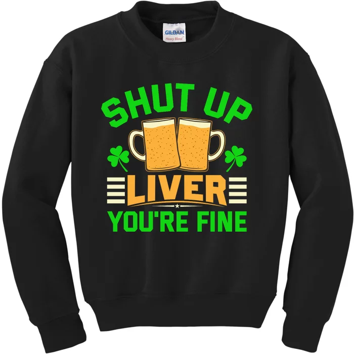 Shut Up Liver You're Fine Kids Sweatshirt