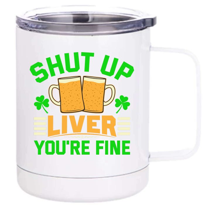 Shut Up Liver You're Fine Front & Back 12oz Stainless Steel Tumbler Cup