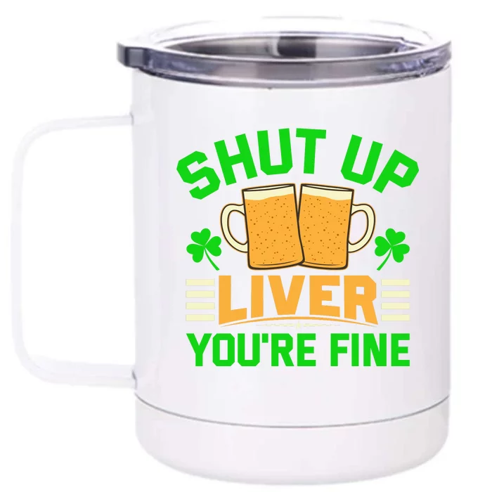 Shut Up Liver You're Fine Front & Back 12oz Stainless Steel Tumbler Cup