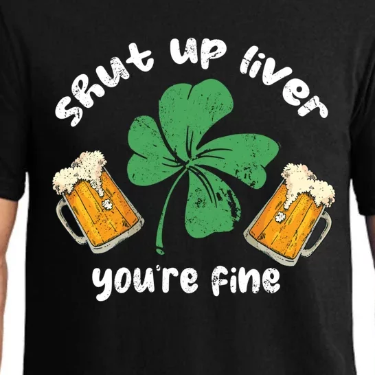 Shut Up Liver You Are Fine Irish Beer St Patricks Day Gift Pajama Set