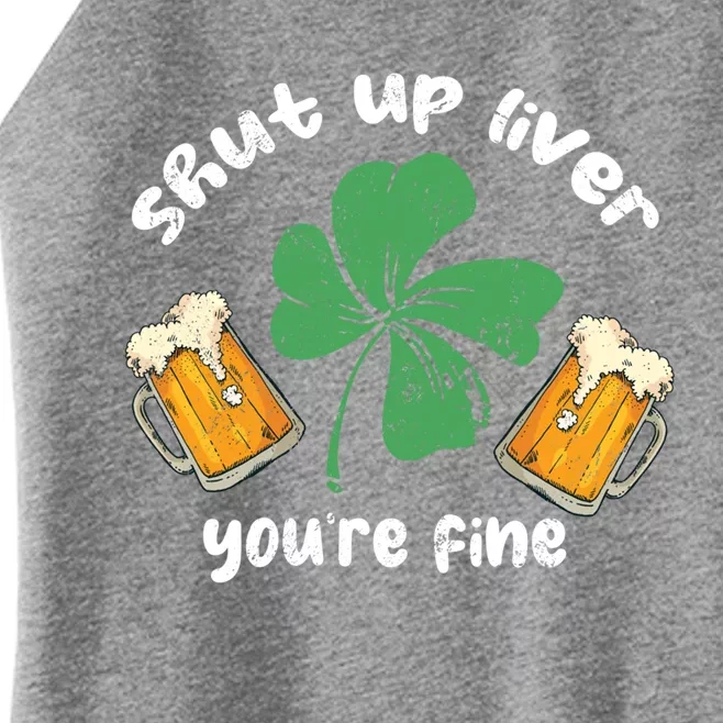 Shut Up Liver You Are Fine Irish Beer St Patricks Day Gift Women’s Perfect Tri Rocker Tank