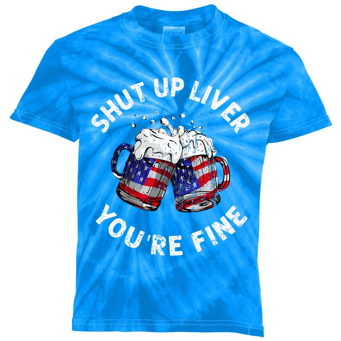 Shut Up Liver Youre Fine Funny 4th Of July Beer Drinking Kids Tie-Dye T-Shirt