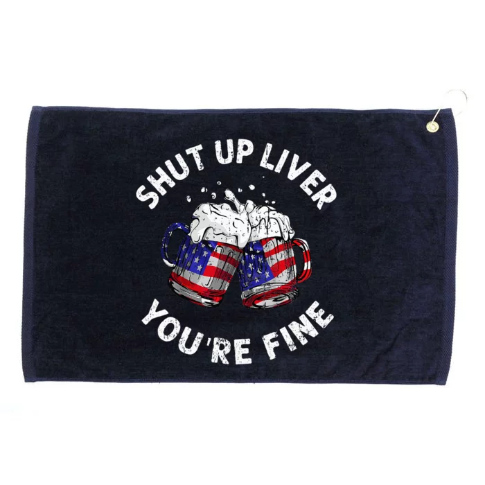 Shut Up Liver Youre Fine Funny 4th Of July Beer Drinking Grommeted Golf Towel