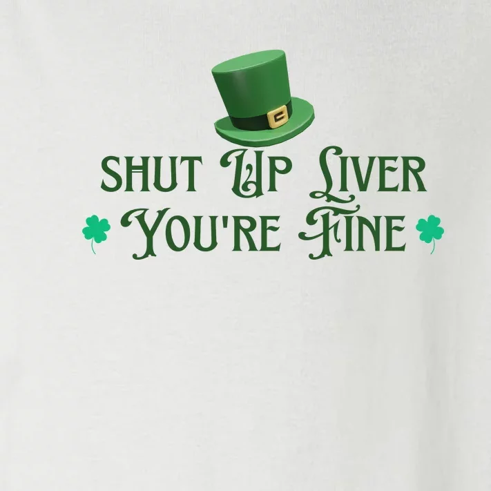 Shut Up Liver YouRe Fine St PatrickS Day Toddler Long Sleeve Shirt