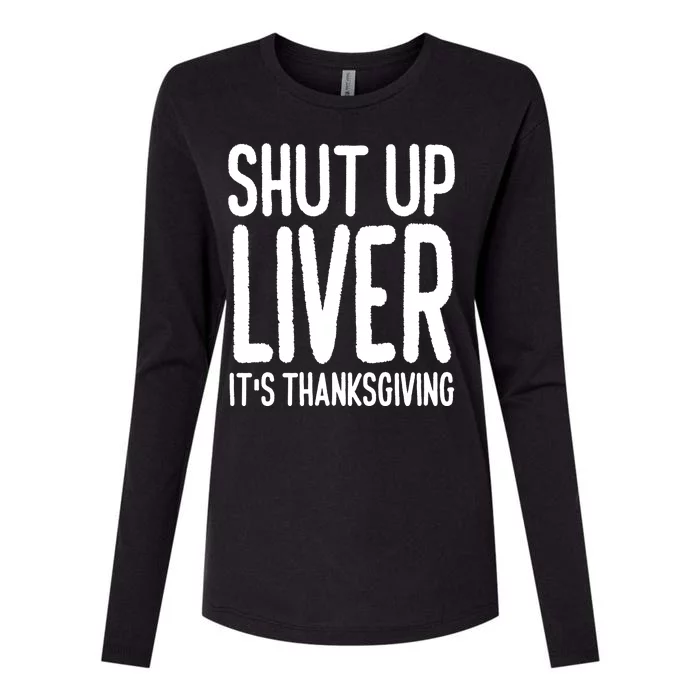 Shut Up Liver Its Thanksgiving Funny Womens Cotton Relaxed Long Sleeve T-Shirt