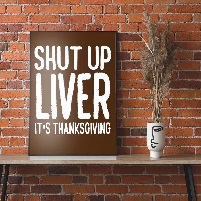 Shut Up Liver Its Thanksgiving Funny Poster