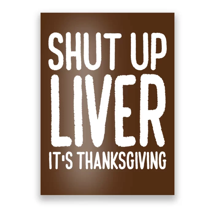 Shut Up Liver Its Thanksgiving Funny Poster