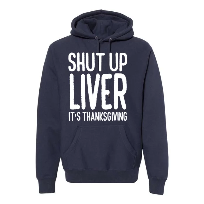 Shut Up Liver Its Thanksgiving Funny Premium Hoodie