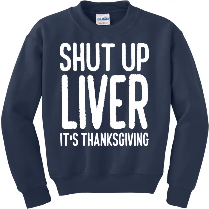 Shut Up Liver Its Thanksgiving Funny Kids Sweatshirt