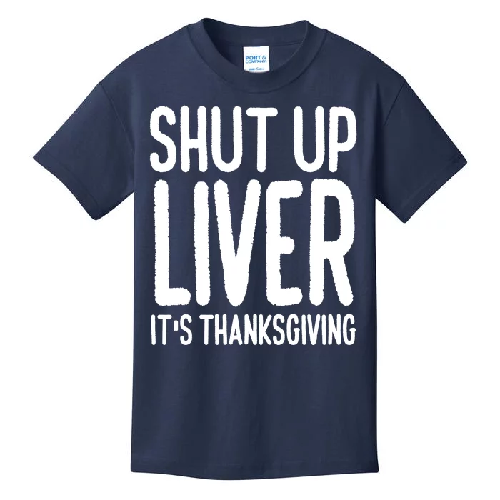 Shut Up Liver Its Thanksgiving Funny Kids T-Shirt