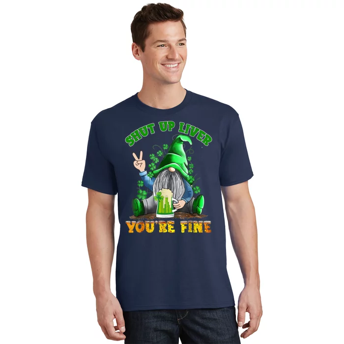 Shut Up Liver You're Fine Gnomes Drinking St Patrick's Day T-Shirt