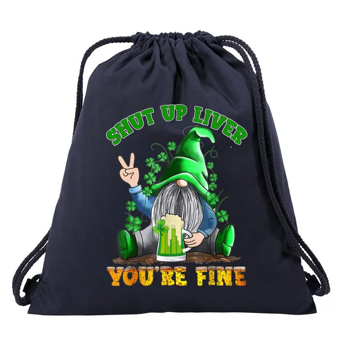 Shut Up Liver You're Fine Gnomes Drinking St Patrick's Day Drawstring Bag