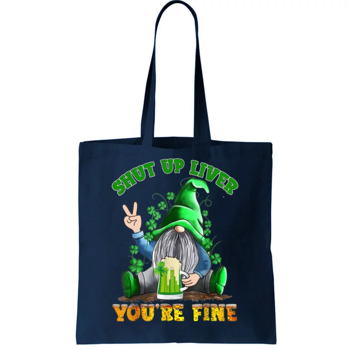 Shut Up Liver You're Fine Gnomes Drinking St Patrick's Day Tote Bag