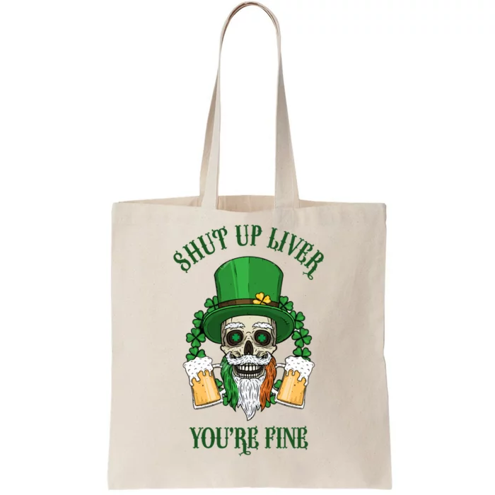 Shup Up Liver You're Fine St Patrick's Day Beer Lover Tote Bag