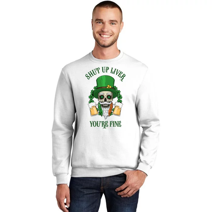 Shup Up Liver You're Fine St Patrick's Day Beer Lover Sweatshirt