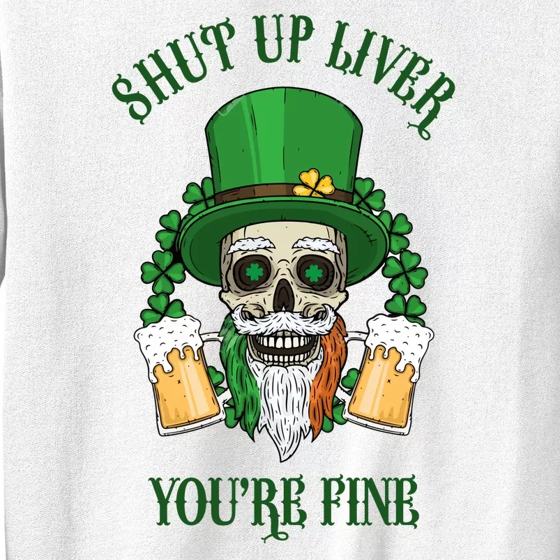 Shup Up Liver You're Fine St Patrick's Day Beer Lover Sweatshirt