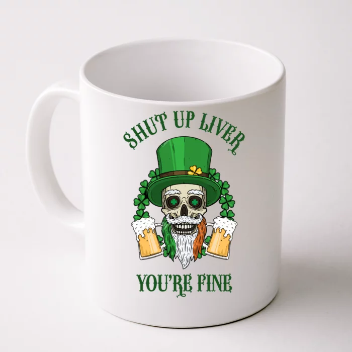 Shup Up Liver You're Fine St Patrick's Day Beer Lover Front & Back Coffee Mug