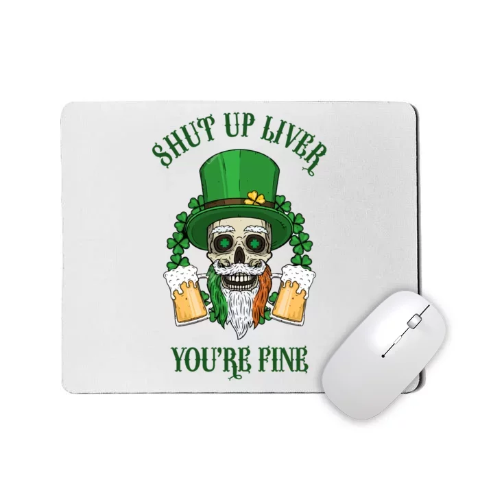 Shup Up Liver You're Fine St Patrick's Day Beer Lover Mousepad