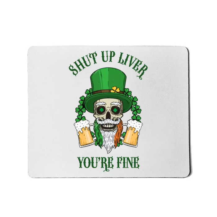 Shup Up Liver You're Fine St Patrick's Day Beer Lover Mousepad