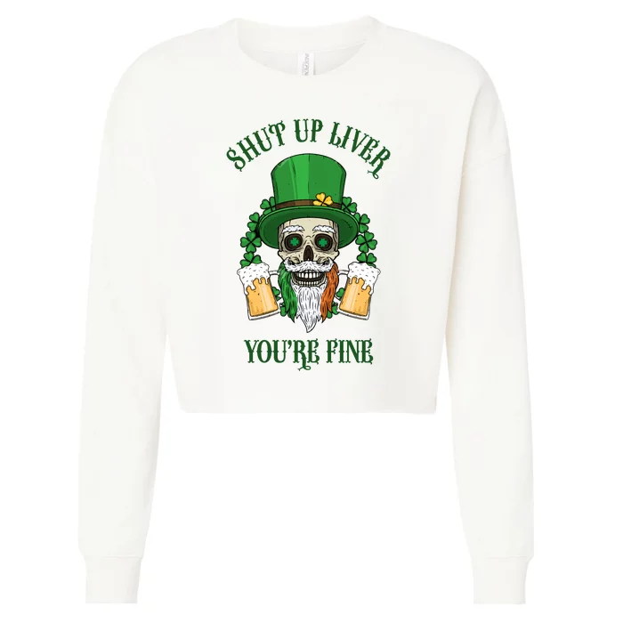 Shup Up Liver You're Fine St Patrick's Day Beer Lover Cropped Pullover Crew