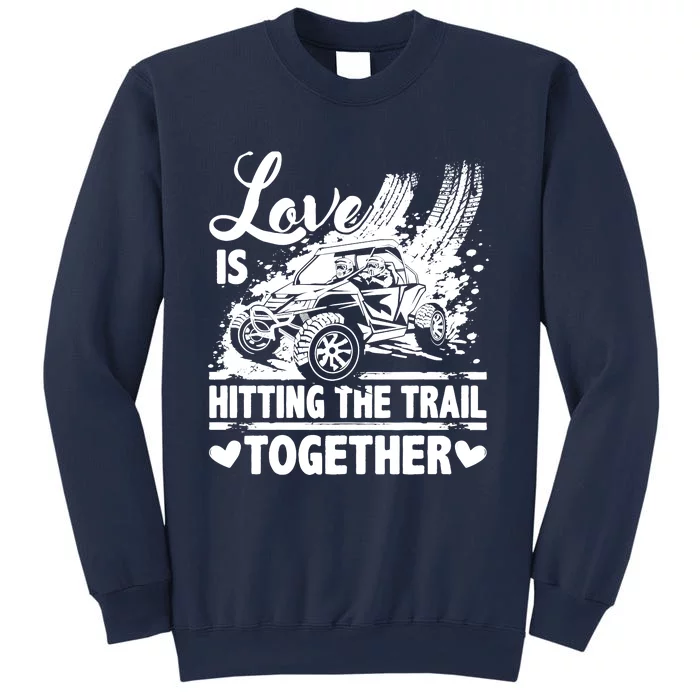 Sxs Utv Love Is Hitting The Trail Together Sweatshirt