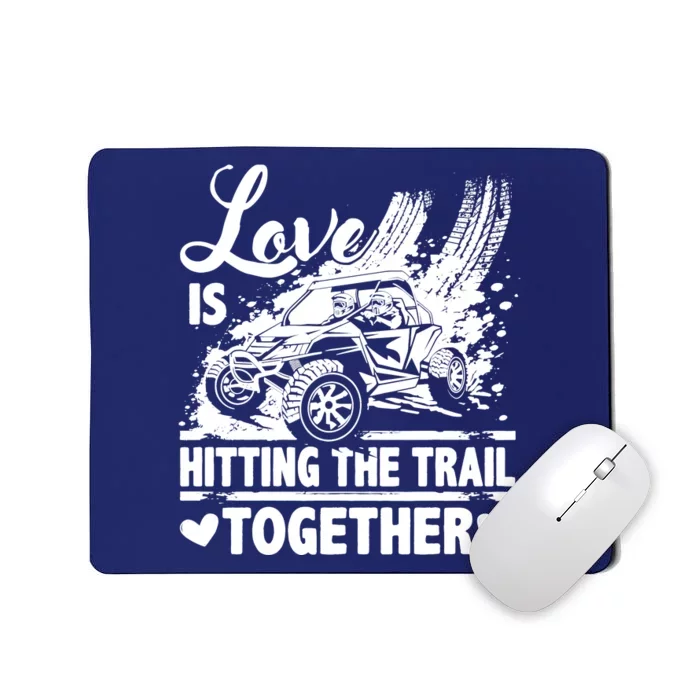 Sxs Utv Love Is Hitting The Trail Together Mousepad