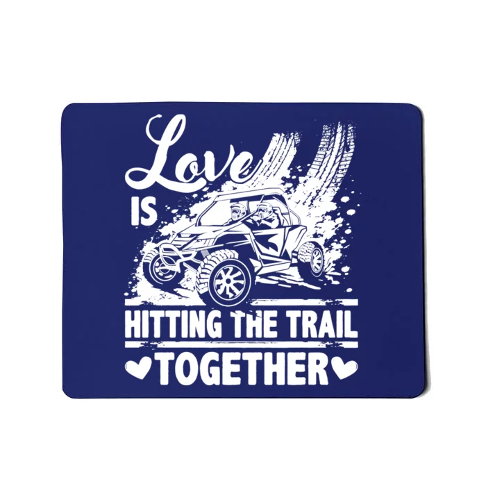 Sxs Utv Love Is Hitting The Trail Together Mousepad