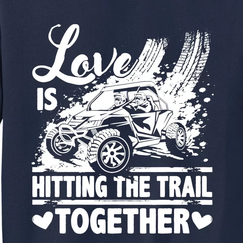 Sxs Utv Love Is Hitting The Trail Together Tall Sweatshirt