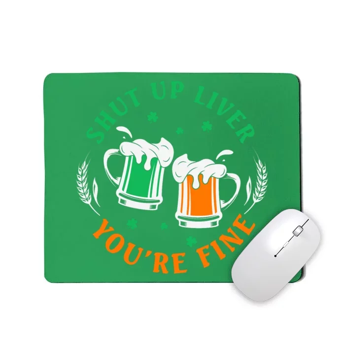 Shut Up Liver You're Fine Shirt Mousepad