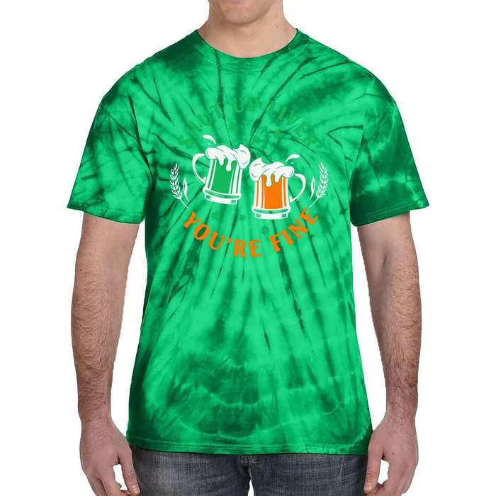 Shut Up Liver You're Fine Shirt Tie-Dye T-Shirt