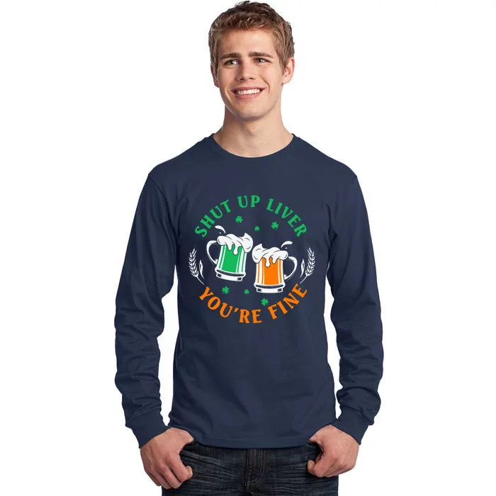 Shut Up Liver You're Fine Shirt Tall Long Sleeve T-Shirt