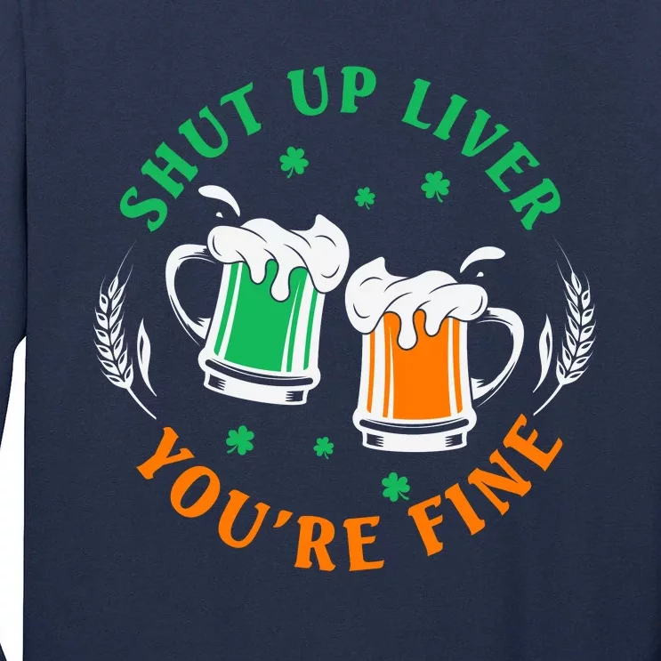 Shut Up Liver You're Fine Shirt Tall Long Sleeve T-Shirt