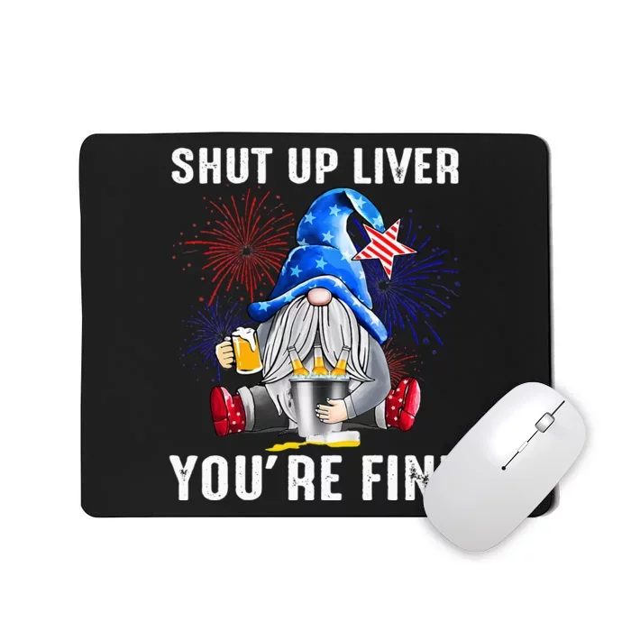 shut up liver youre fine gnome flag us 4th of july beer Mousepad