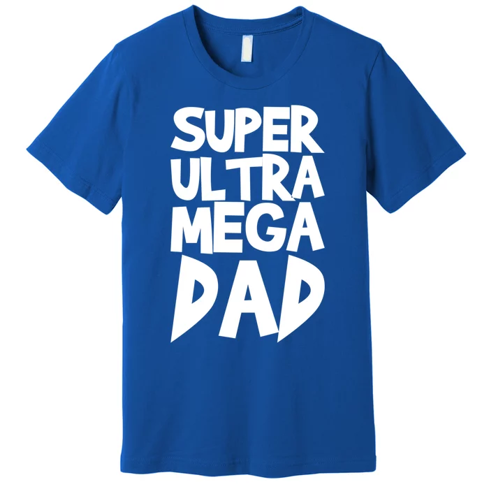 Super Ultra Mega Dad Funny Gift Premium T-Shirt