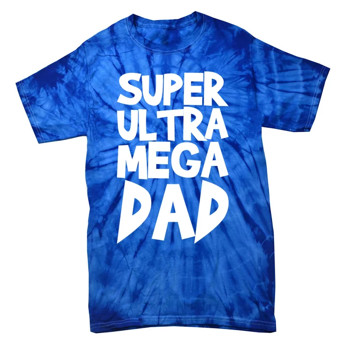 Super Ultra Mega Dad Funny Gift Tie-Dye T-Shirt