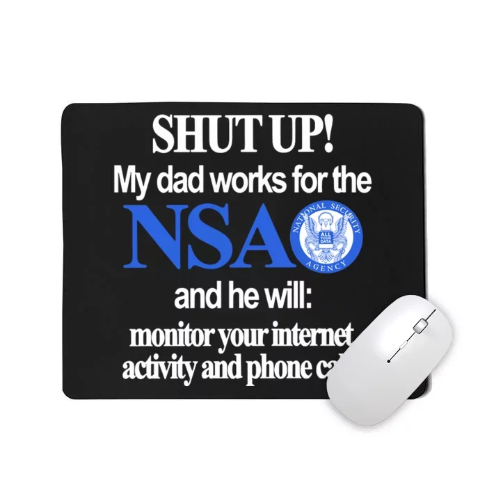 Shut Up My Dad Works For The Nsa And He Will Monitor Your Internet Activity And Mousepad