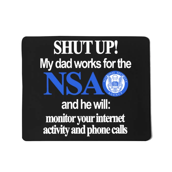 Shut Up My Dad Works For The Nsa And He Will Monitor Your Internet Activity And Mousepad