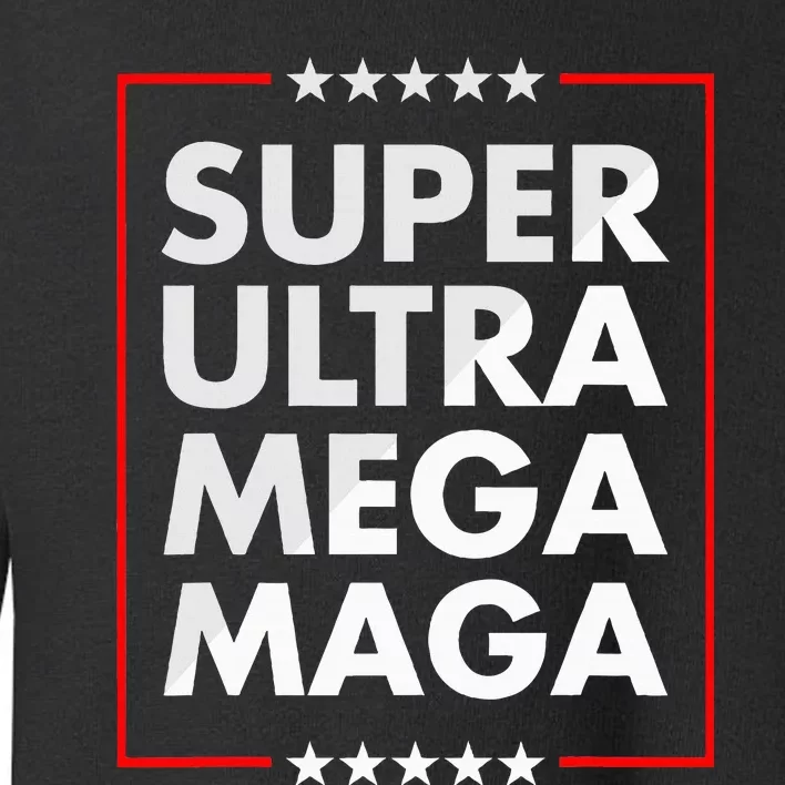 Super Ultra Mega Maga Trump Liberal Supporter Republican Toddler Sweatshirt