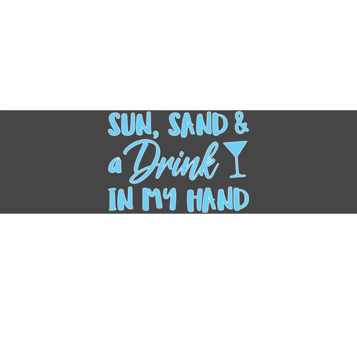 Sun Sand & A Drink In My Hand Bumper Sticker