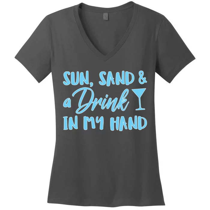 Sun Sand & A Drink In My Hand Women's V-Neck T-Shirt