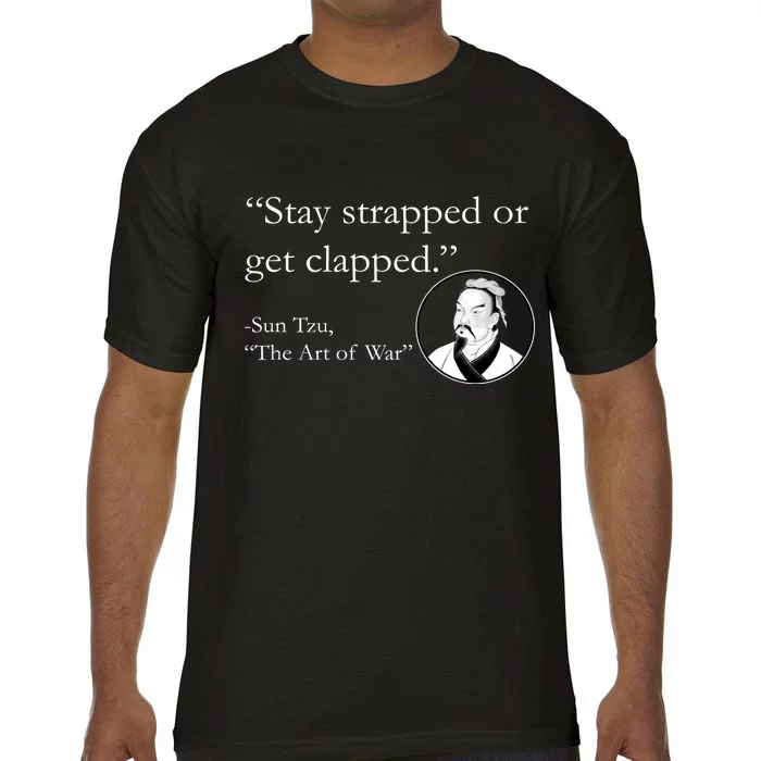 Sun Tzu Quote Stay Strapped Or Get Clapped Comfort Colors T-Shirt